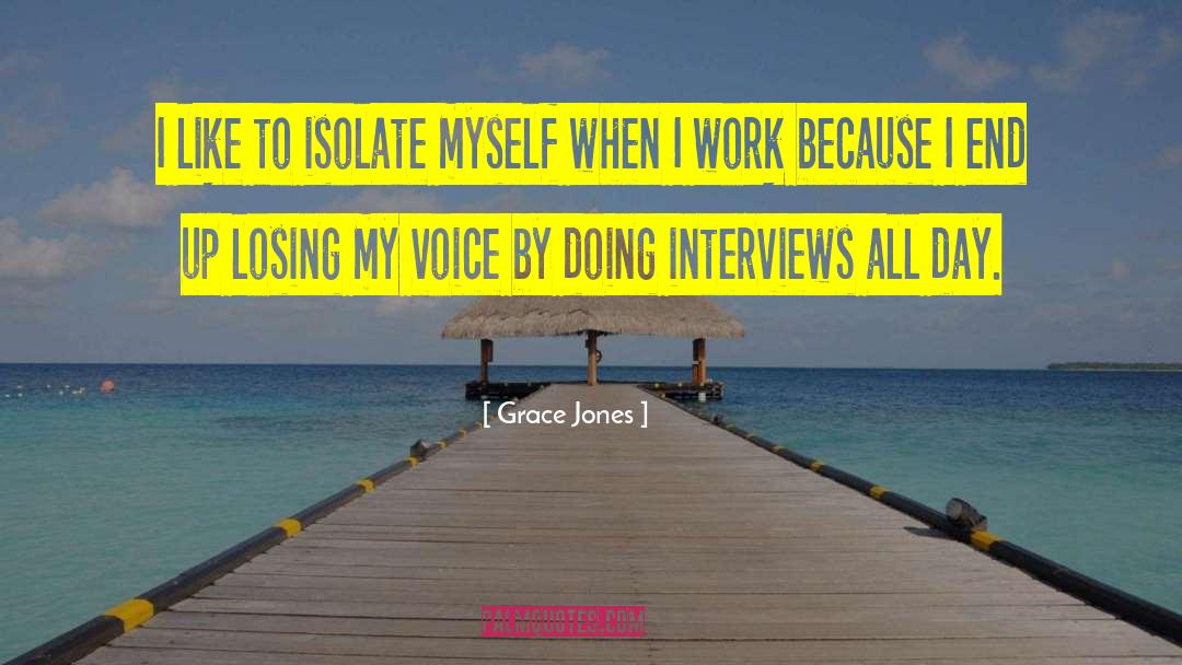 Grace Jones Quotes: I like to isolate myself