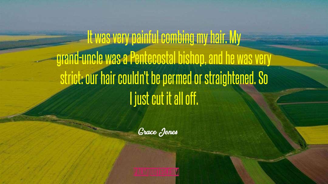 Grace Jones Quotes: It was very painful combing