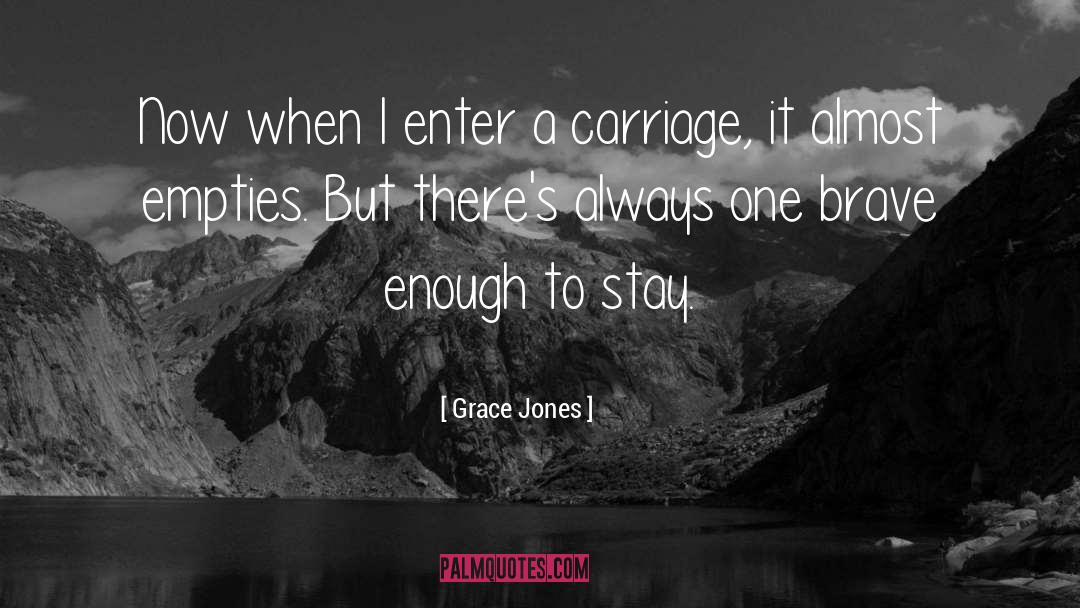 Grace Jones Quotes: Now when I enter a