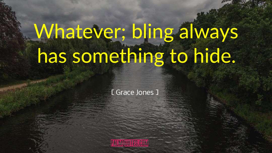 Grace Jones Quotes: Whatever; bling always has something