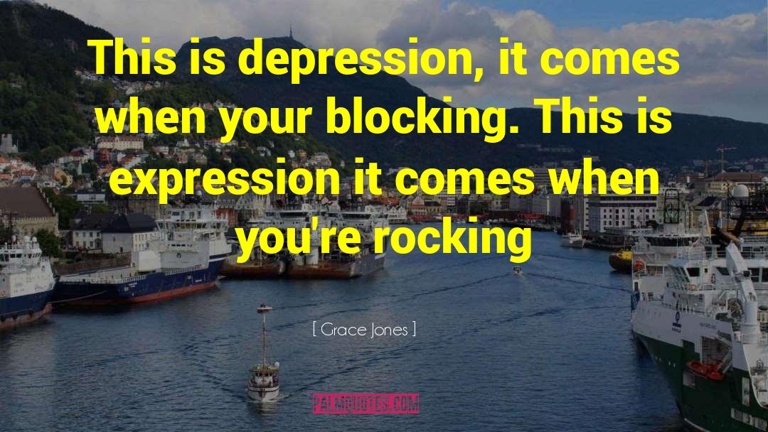Grace Jones Quotes: This is depression, it comes