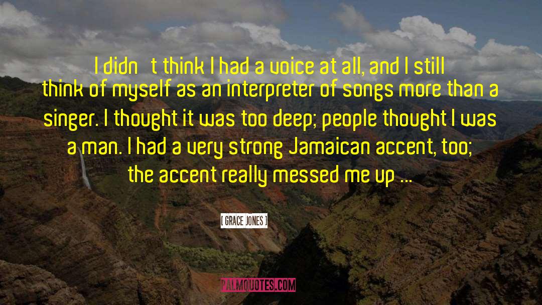 Grace Jones Quotes: I didn't think I had