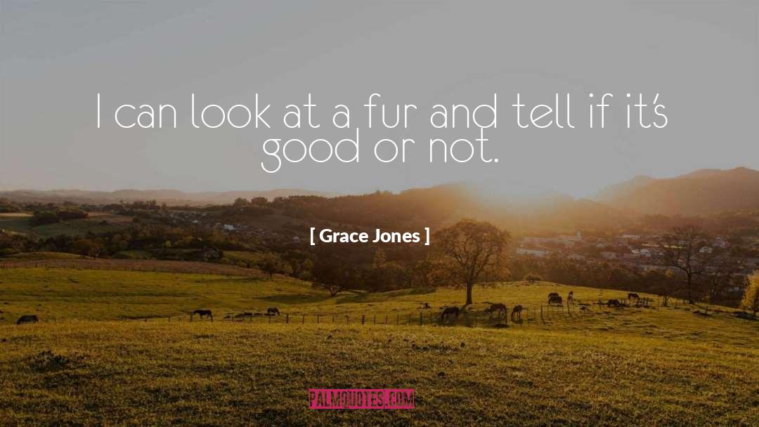 Grace Jones Quotes: I can look at a