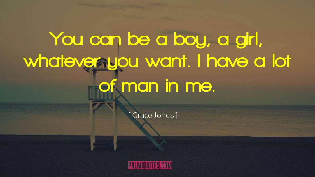 Grace Jones Quotes: You can be a boy,