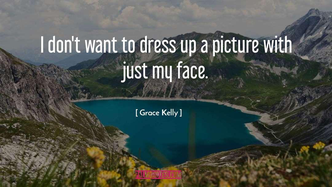 Grace Kelly Quotes: I don't want to dress