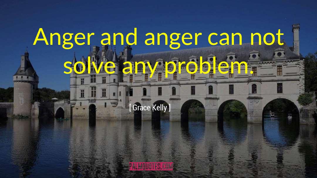Grace Kelly Quotes: Anger and anger can not