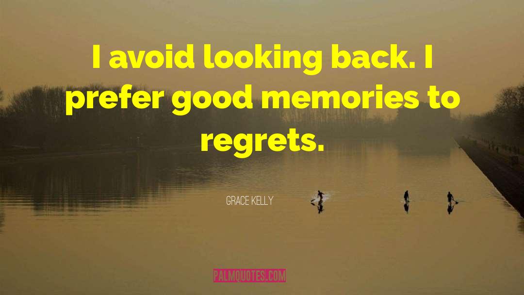 Grace Kelly Quotes: I avoid looking back. I