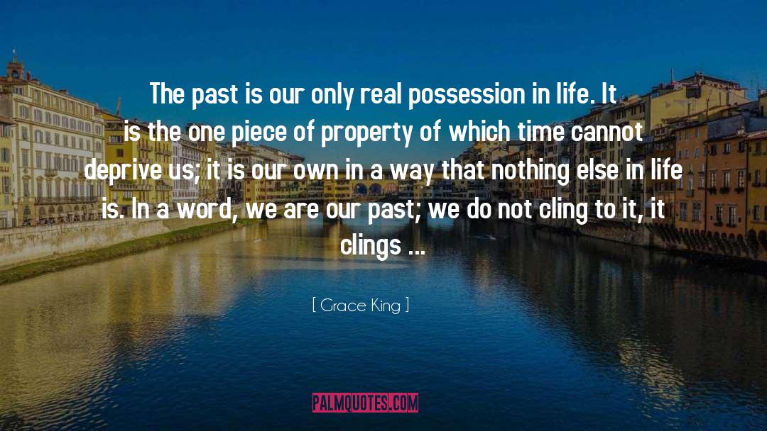 Grace King Quotes: The past is our only