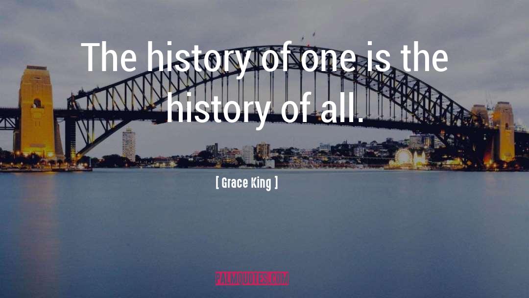 Grace King Quotes: The history of one is