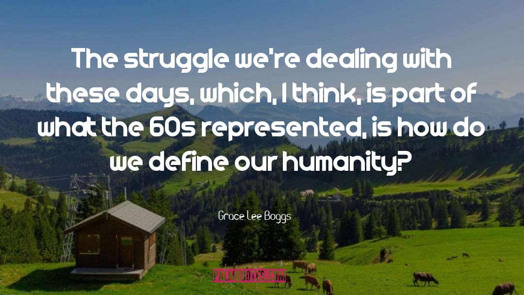 Grace Lee Boggs Quotes: The struggle we're dealing with