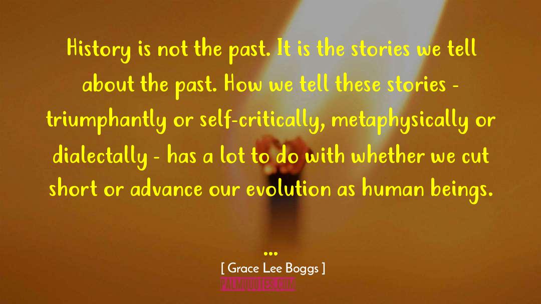 Grace Lee Boggs Quotes: History is not the past.