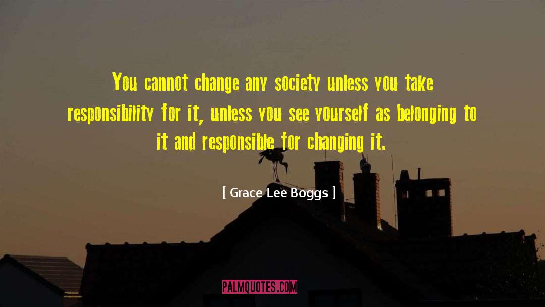 Grace Lee Boggs Quotes: You cannot change any society