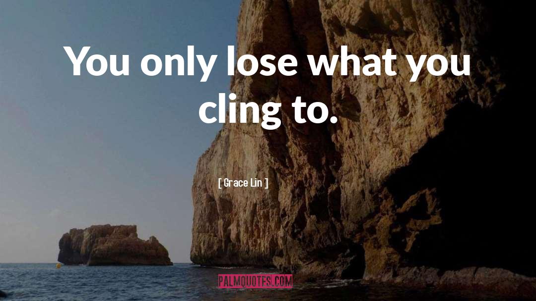 Grace Lin Quotes: You only lose what you