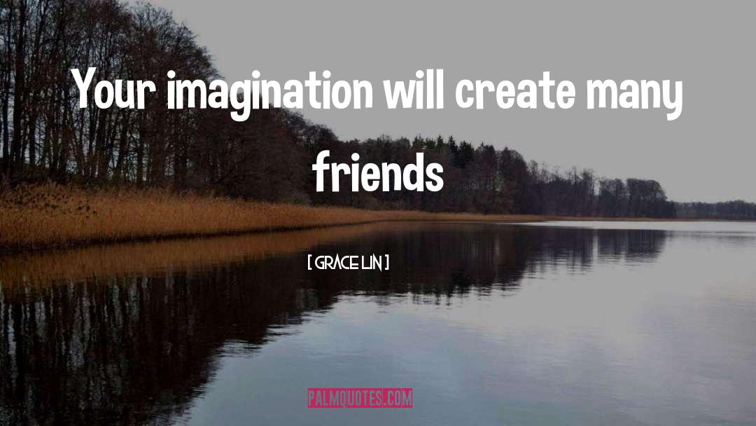 Grace Lin Quotes: Your imagination will create many