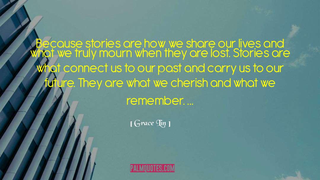 Grace Lin Quotes: Because stories are how we