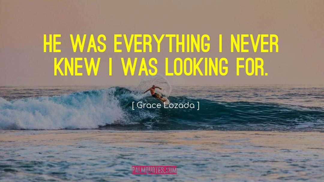 Grace Lozada Quotes: He was everything I never