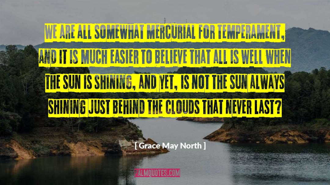 Grace May North Quotes: We are all somewhat mercurial