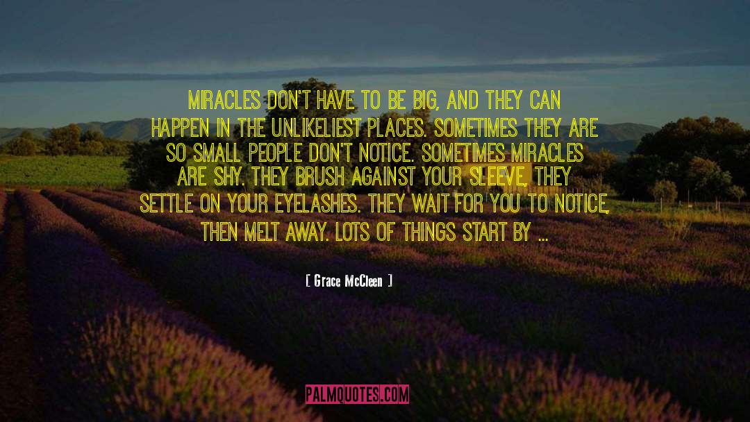 Grace McCleen Quotes: Miracles don't have to be