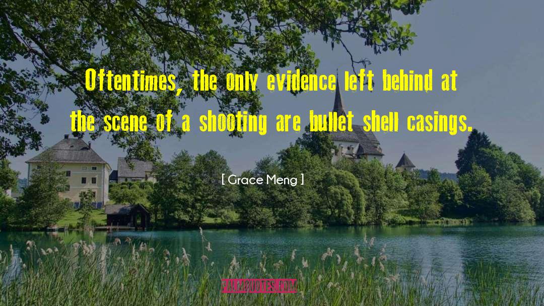 Grace Meng Quotes: Oftentimes, the only evidence left