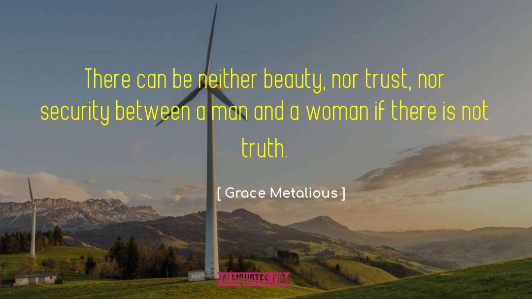 Grace Metalious Quotes: There can be neither beauty,