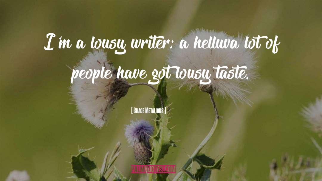 Grace Metalious Quotes: I'm a lousy writer; a