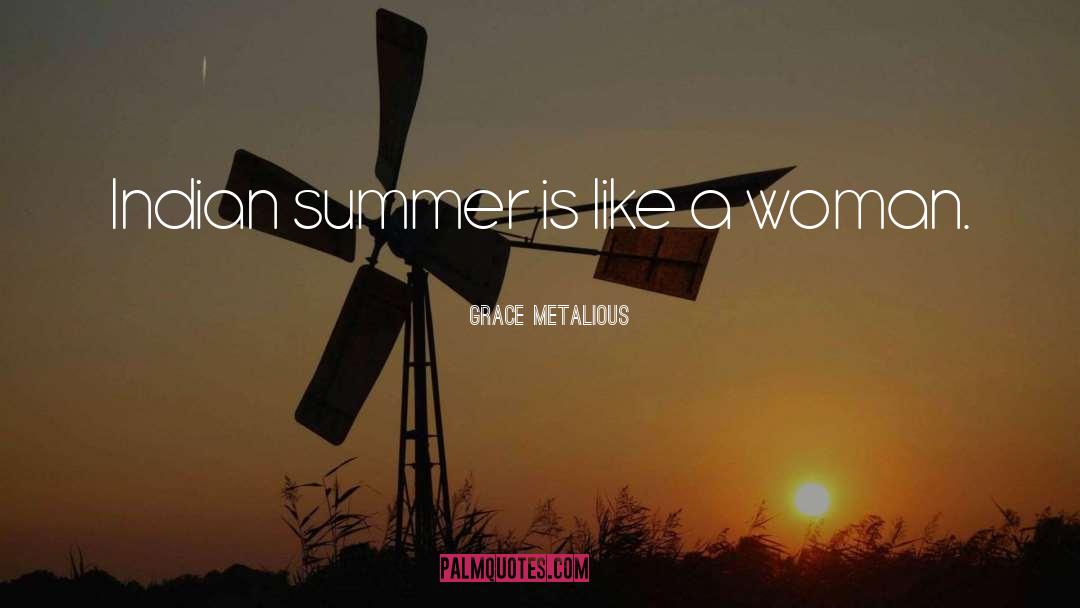 Grace Metalious Quotes: Indian summer is like a