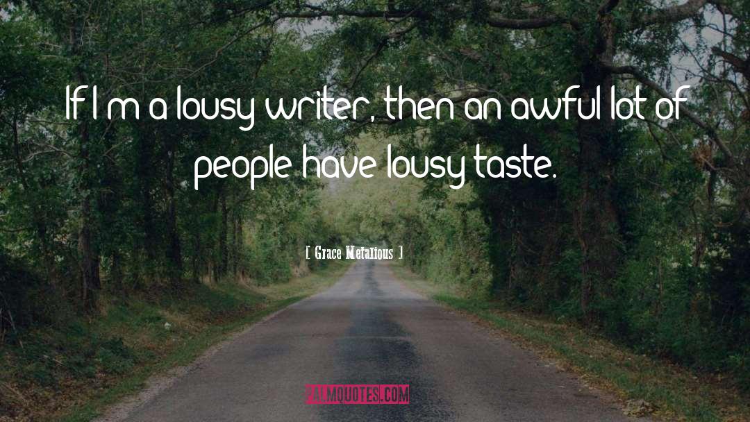 Grace Metalious Quotes: If I'm a lousy writer,