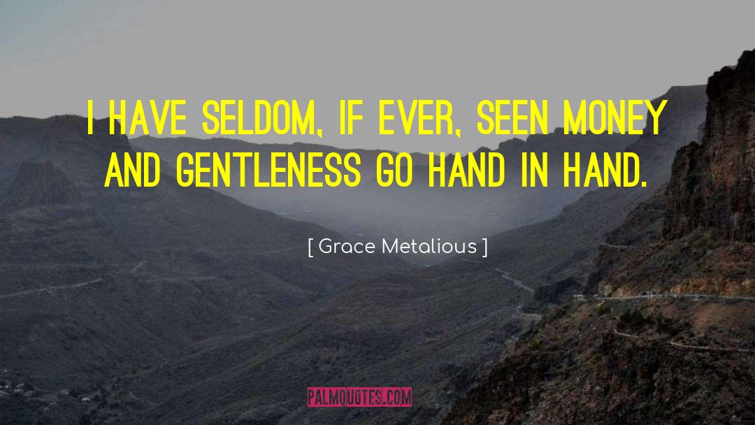 Grace Metalious Quotes: I have seldom, if ever,
