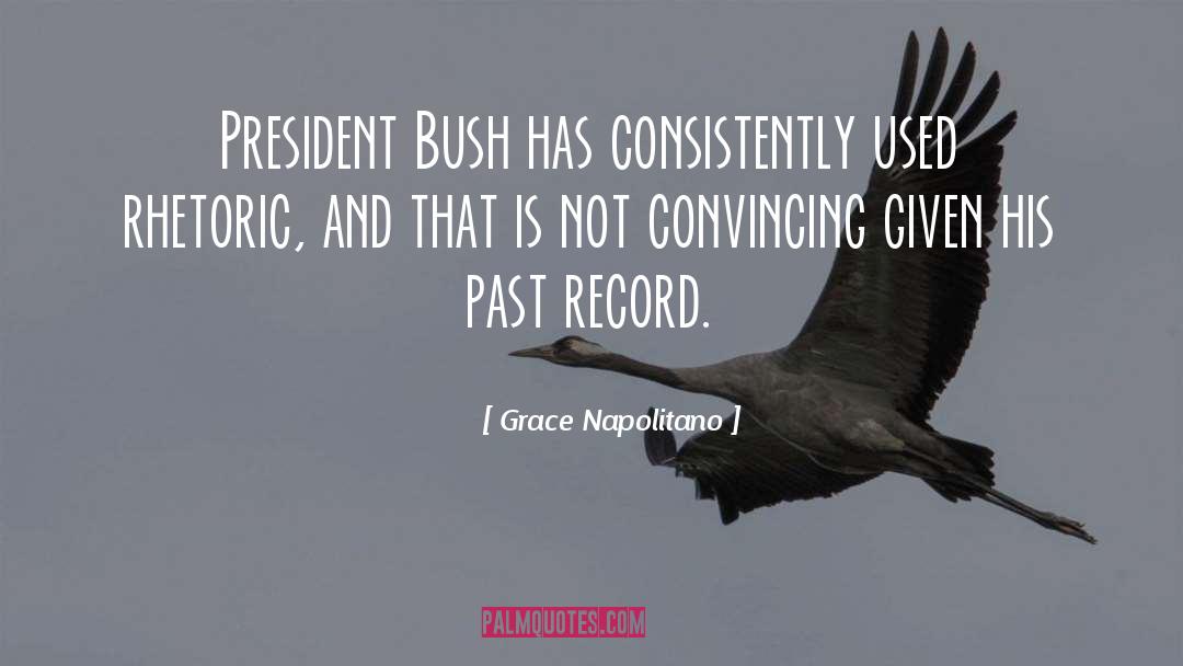 Grace Napolitano Quotes: President Bush has consistently used