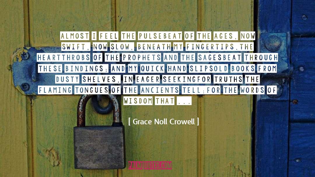 Grace Noll Crowell Quotes: Almost I feel the pulsebeat