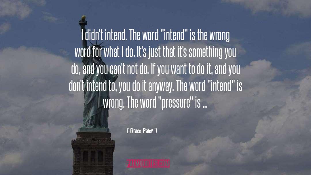 Grace Paley Quotes: I didn't intend. The word