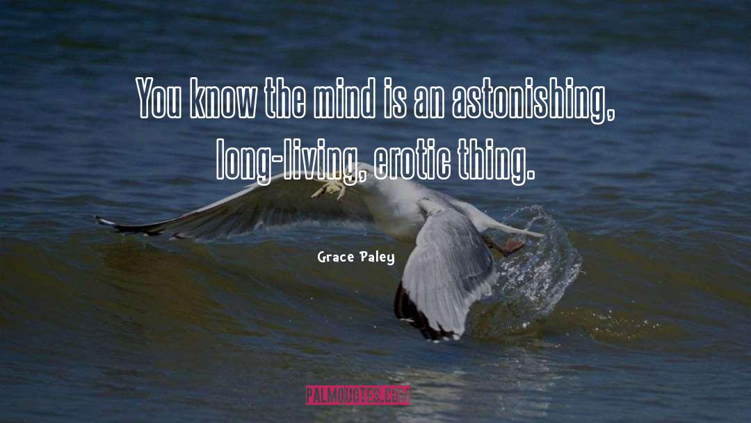 Grace Paley Quotes: You know the mind is