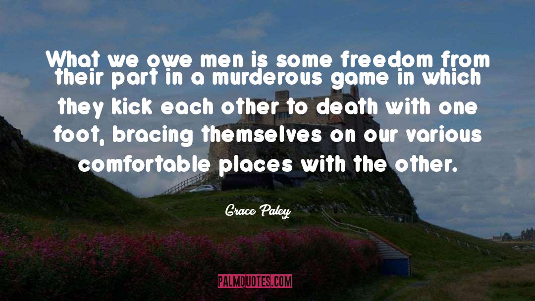 Grace Paley Quotes: What we owe men is