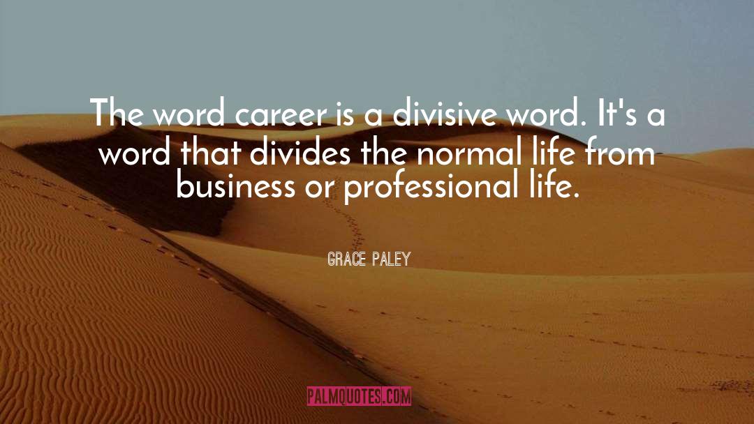 Grace Paley Quotes: The word career is a