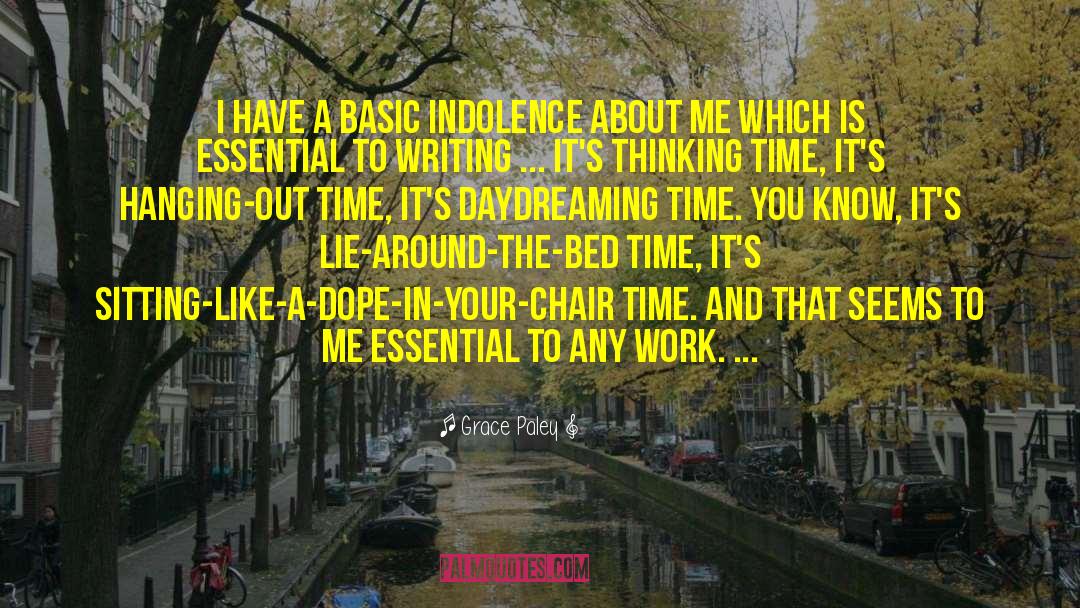 Grace Paley Quotes: I have a basic indolence