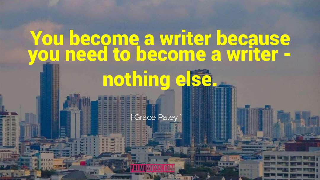 Grace Paley Quotes: You become a writer because