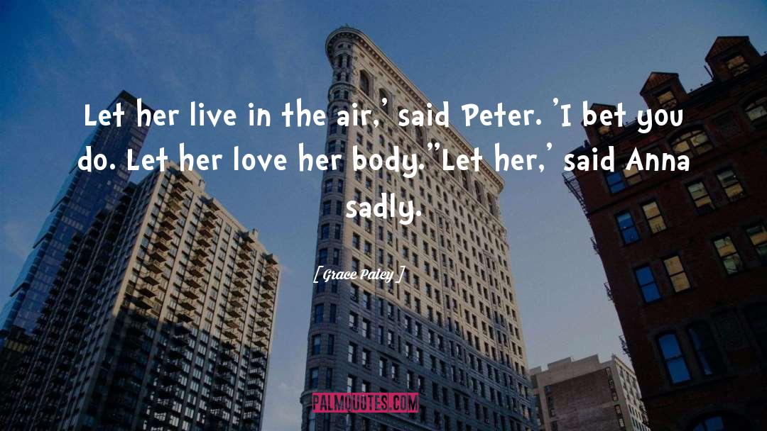 Grace Paley Quotes: Let her live in the