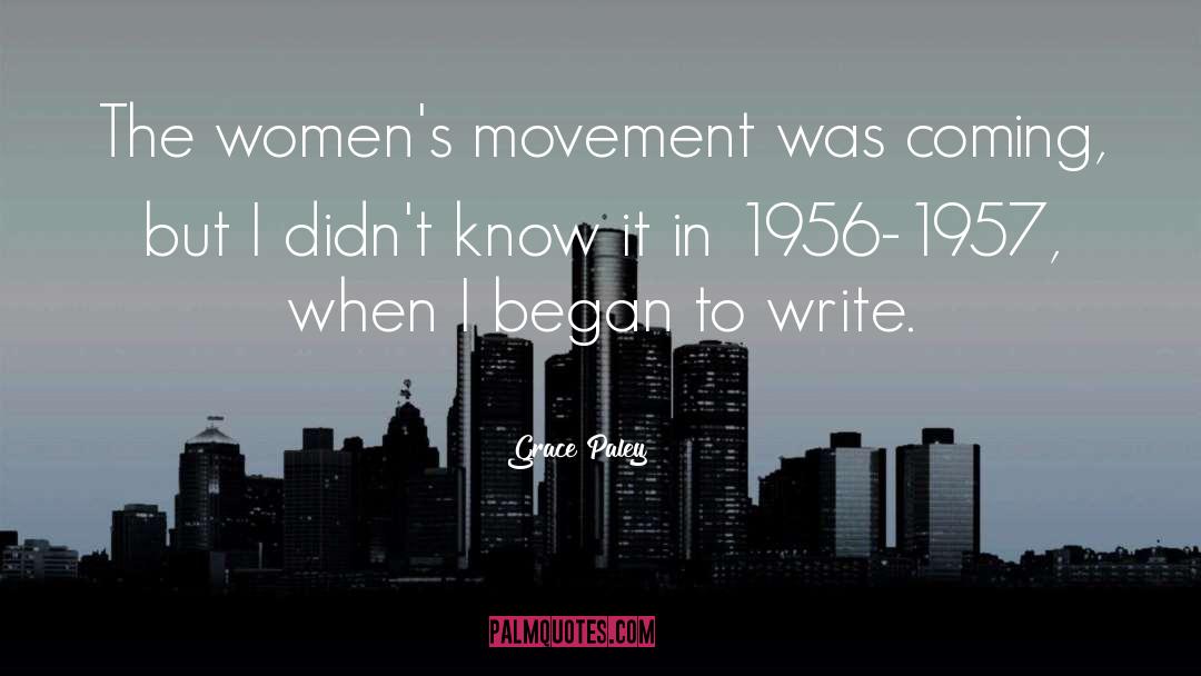 Grace Paley Quotes: The women's movement was coming,