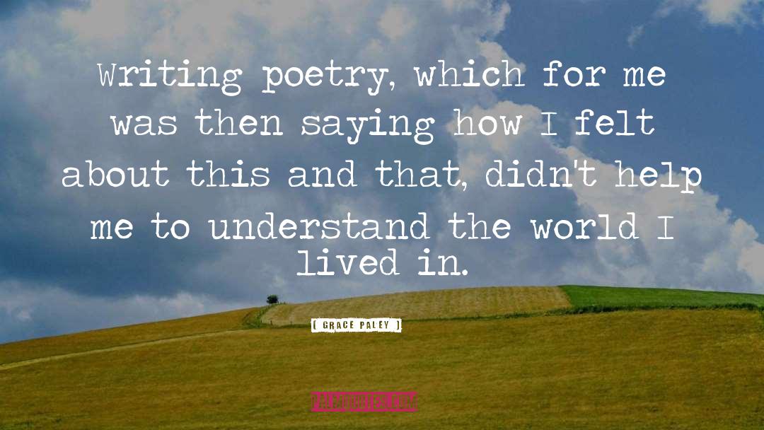 Grace Paley Quotes: Writing poetry, which for me