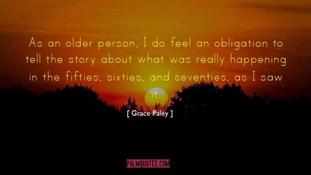 Grace Paley Quotes: As an older person, I