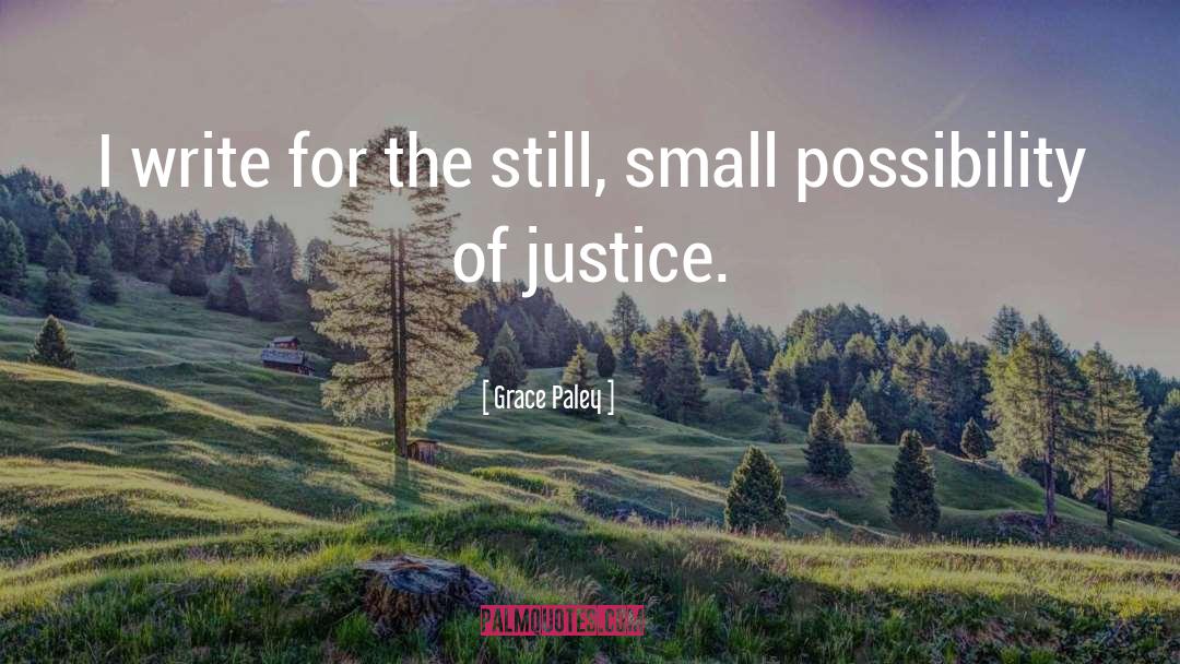 Grace Paley Quotes: I write for the still,