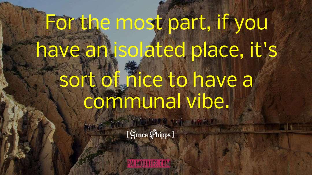 Grace Phipps Quotes: For the most part, if