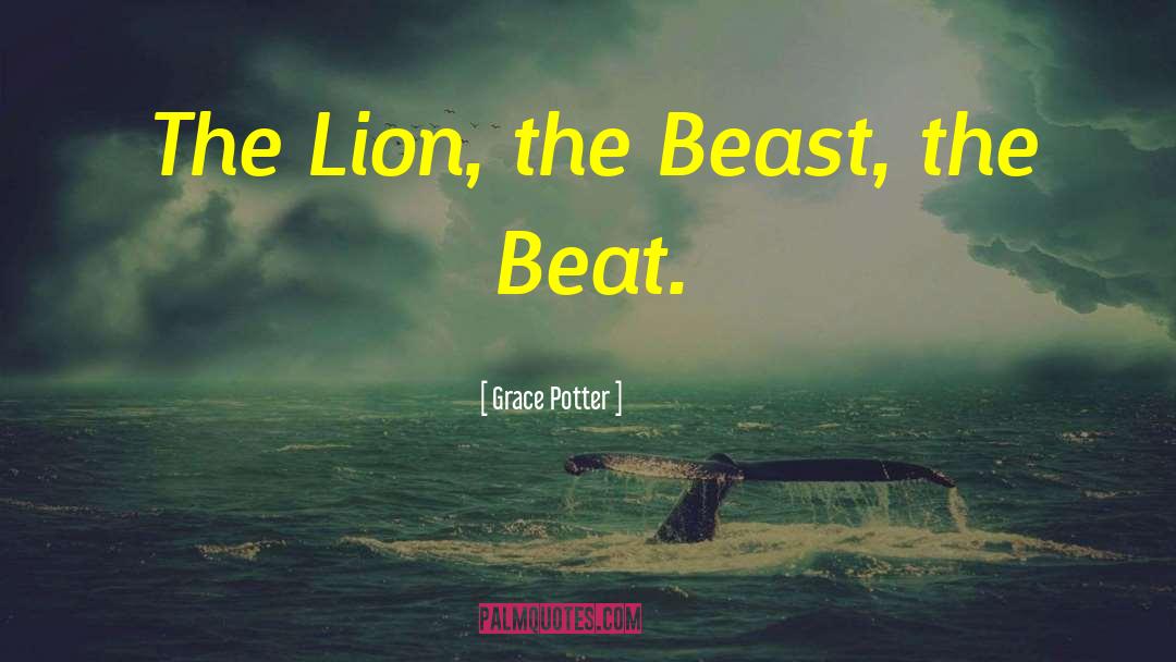 Grace Potter Quotes: The Lion, the Beast, the