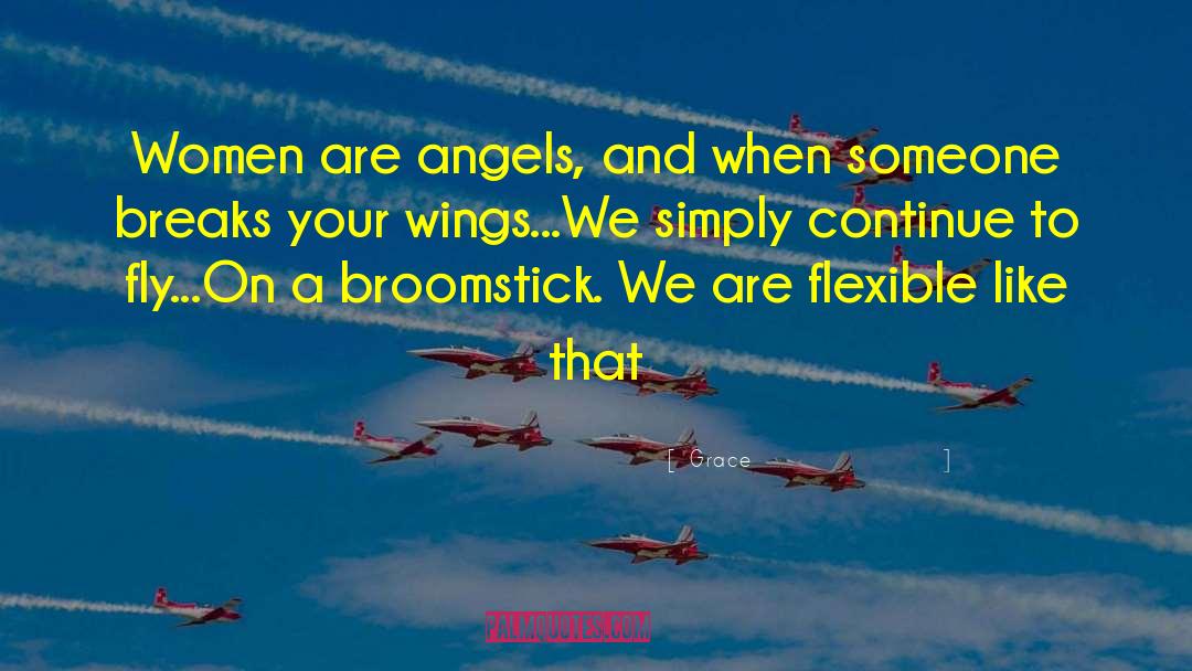 Grace Quotes: Women are angels, and when