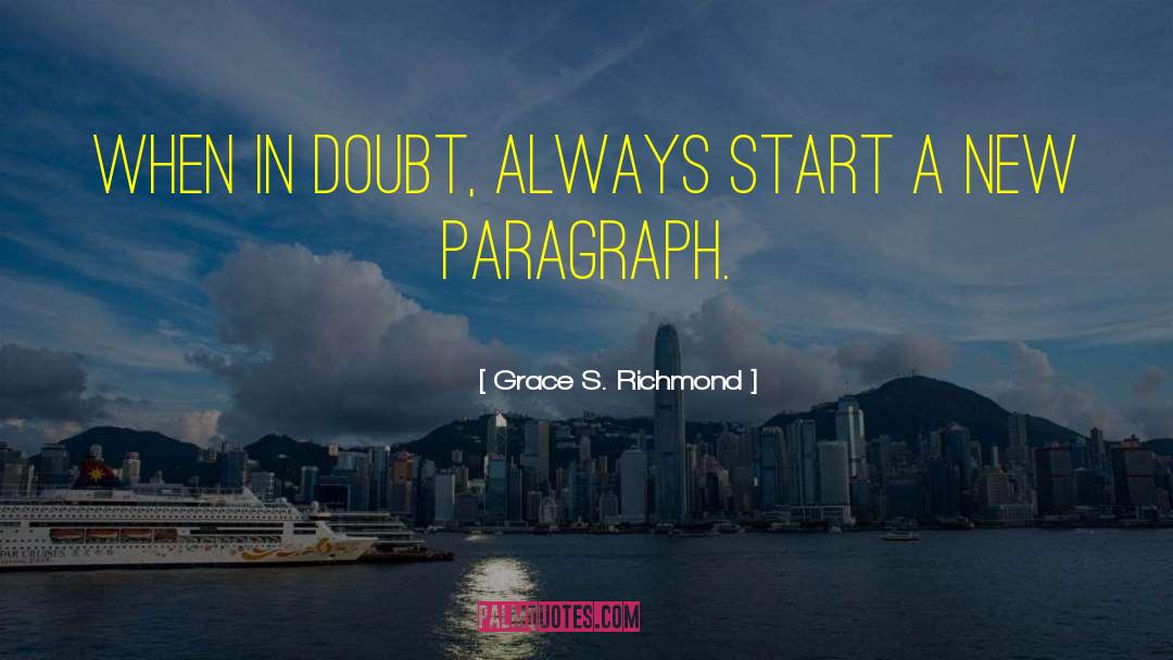 Grace S. Richmond Quotes: When in doubt, always start