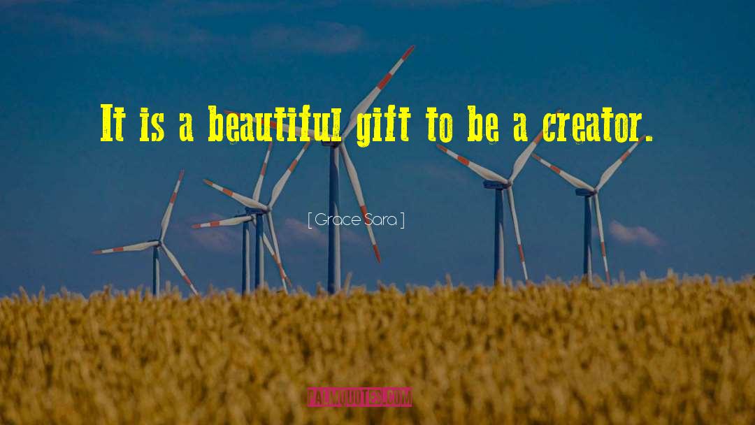 Grace Sara Quotes: It is a beautiful gift