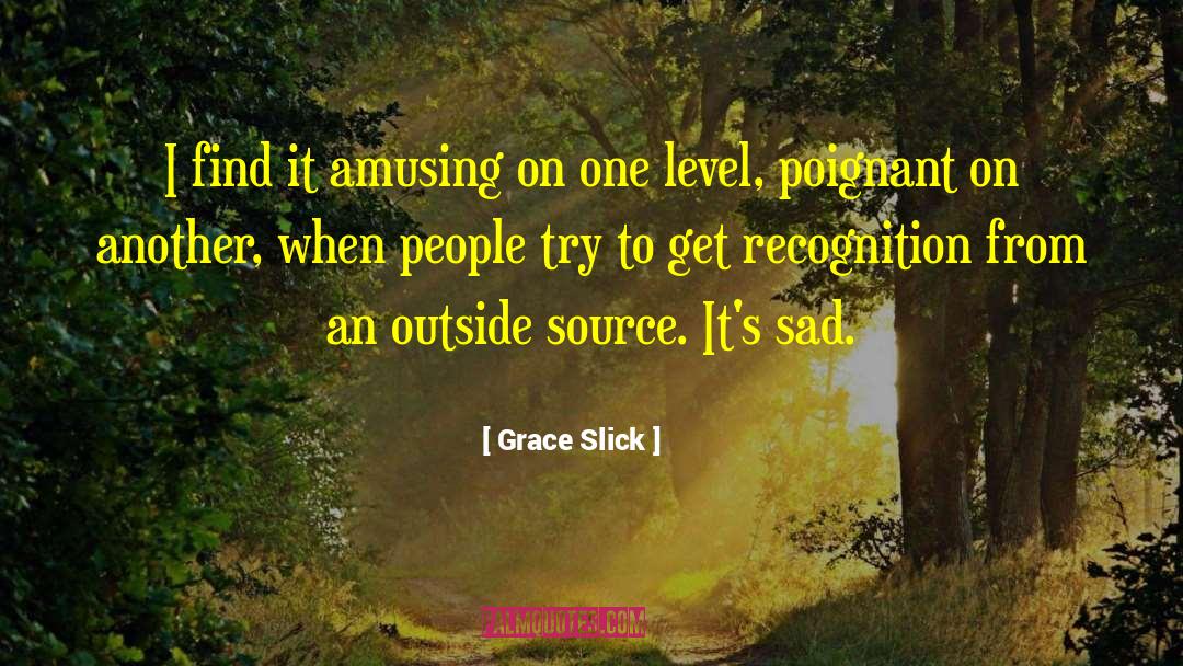 Grace Slick Quotes: I find it amusing on