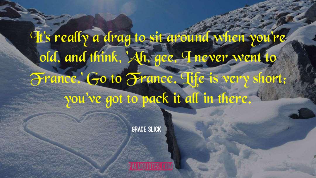 Grace Slick Quotes: It's really a drag to