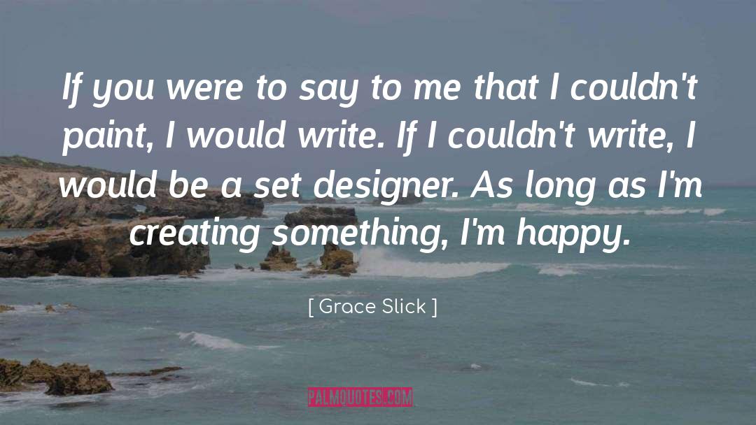 Grace Slick Quotes: If you were to say