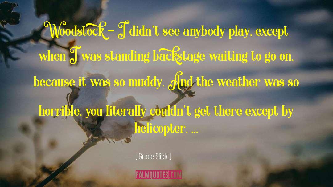 Grace Slick Quotes: Woodstock - I didn't see